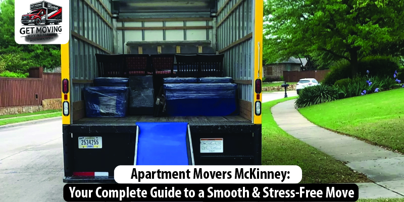 Apartment Movers McKinney: Your Complete Guide to a Smooth & Stress-Free Move