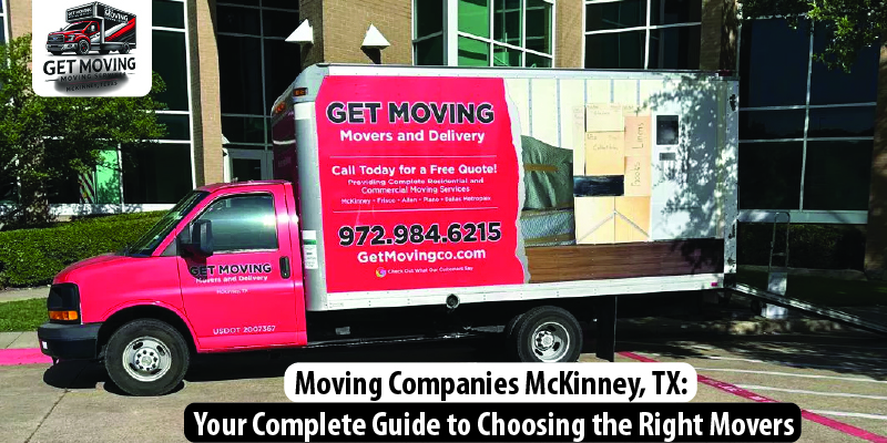 Moving Companies McKinney, TX: Your Complete Guide to Choosing the Right Movers