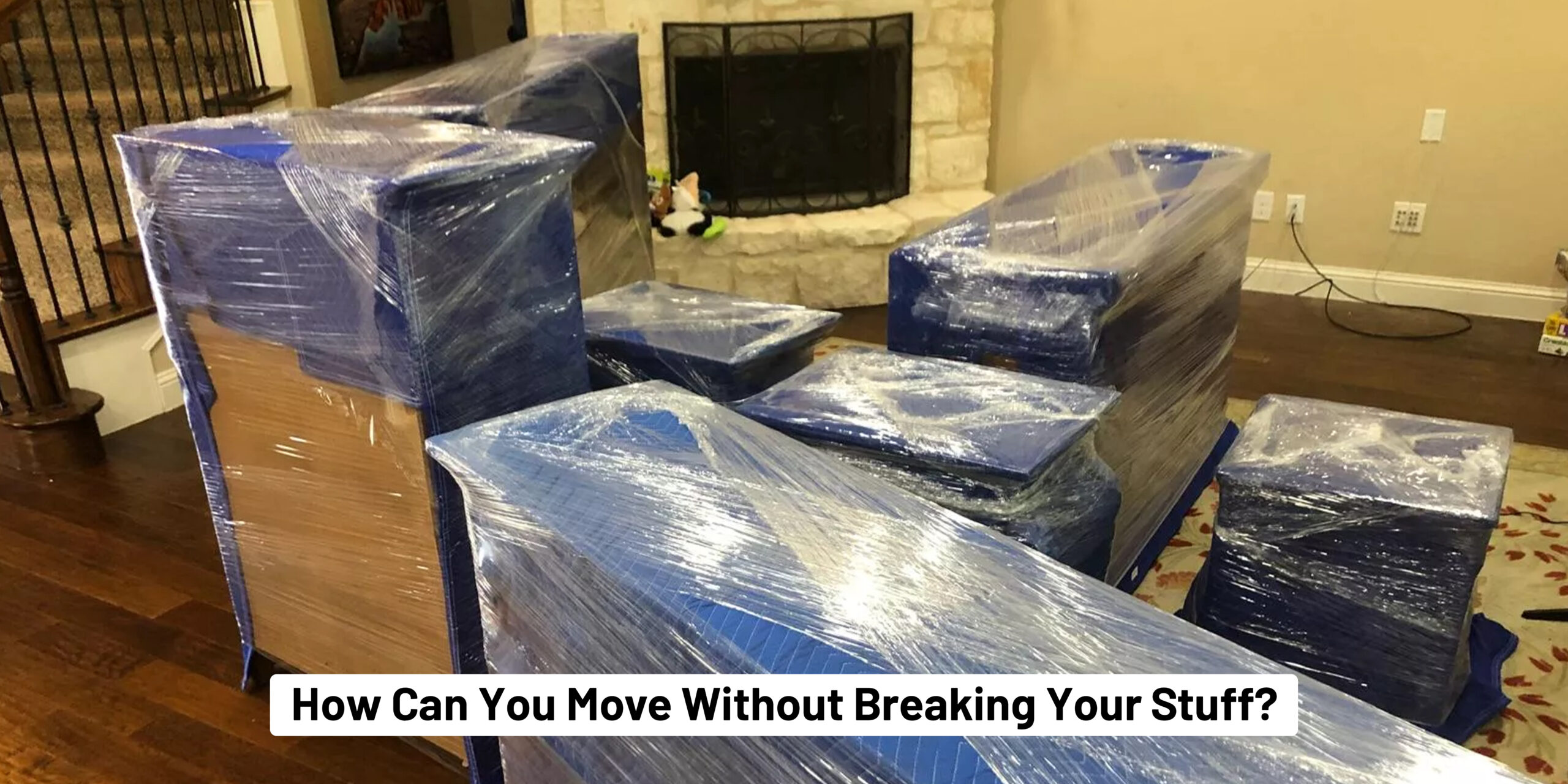 How Can You Move Without Breaking Your Stuff? Ultimate Checklist