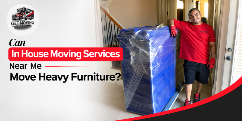 Can In-House Moving Services Near Me Move Heavy Furniture?