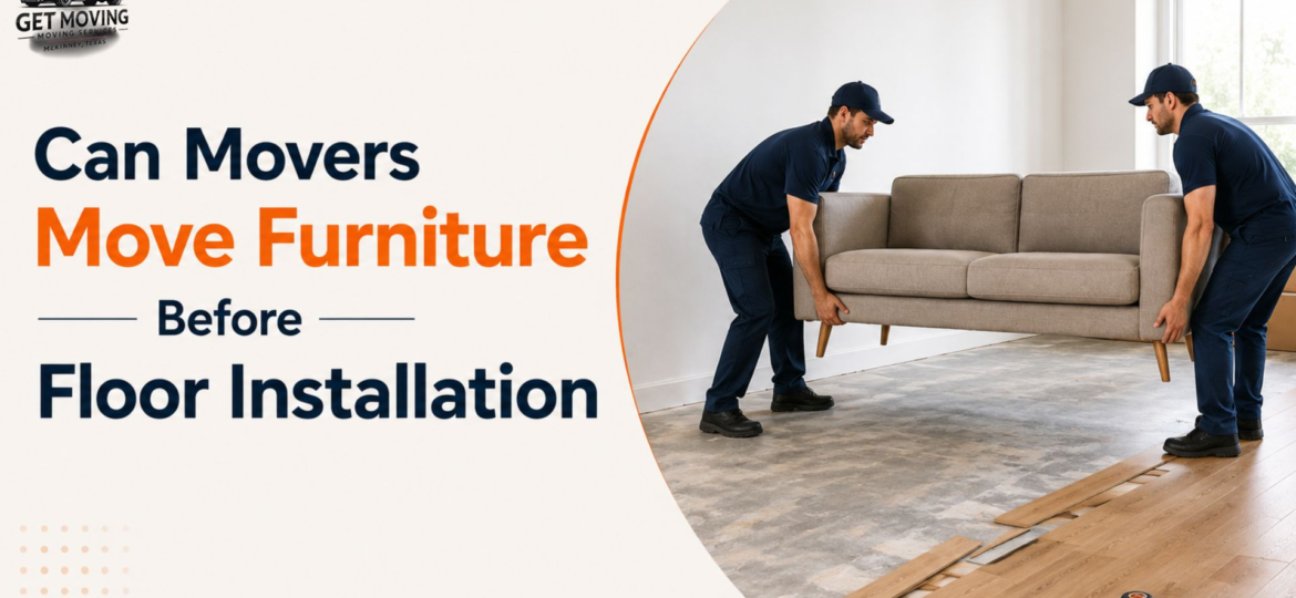 Can Movers Move Furniture Before Floor Installation