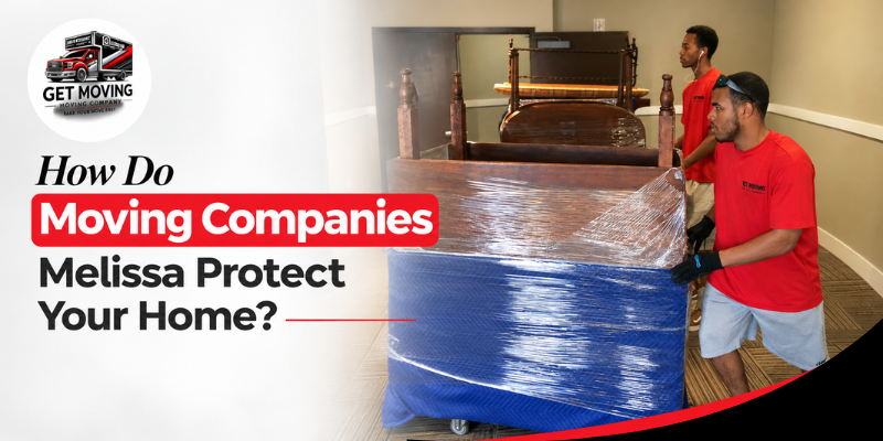 How Do Moving Companies Melissa Protect Your Home